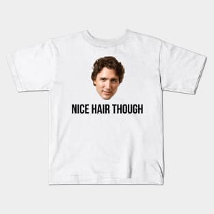 Justin Trudeau Nice Hair Though Kids T-Shirt